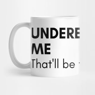 Underestimate Me That'll Be Fun. Funny Sarcastic Saying. Mug